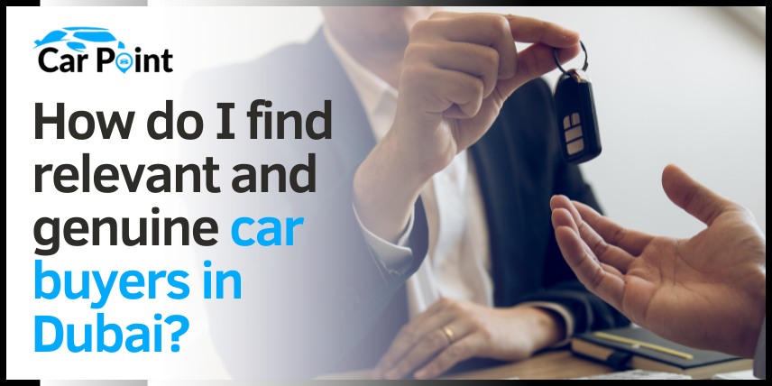 https://api.carpoint.ae/aritcles/How do I find relevant and genuine car buyers in Dubai-1.jpg